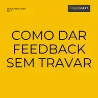 ANO VI - #294 - Série Quero ser líder | Ep. 7 | COMO DAR FEEDBACK SEM TRAVAR