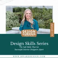 173 | Design Skills Series: The Soft Skills That Set Successful Interior Designers Apart