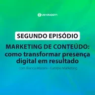 Marketing de conteúdo: como transformar presença digital em resultado | Bianca Mariani | Vendassim