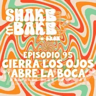 Episodio 95 - Cierra Los Ojos Y Abre La Boca