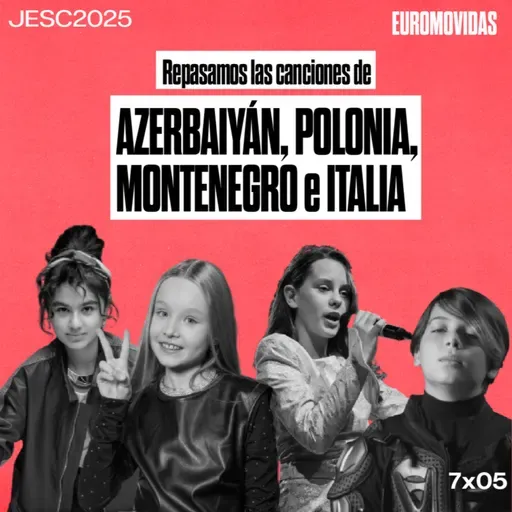 7x05: Repasamos las canciones de AZERBAIYÁN, POLONIA, MONTENEGRO e ITALIA del JESC2025 | Euromovidas