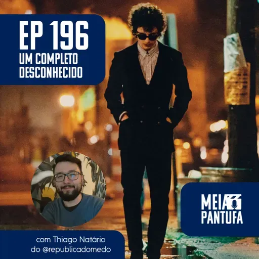 #196 Um Completo Desconhecido não era pra tudo isso (com Thiago Natário)