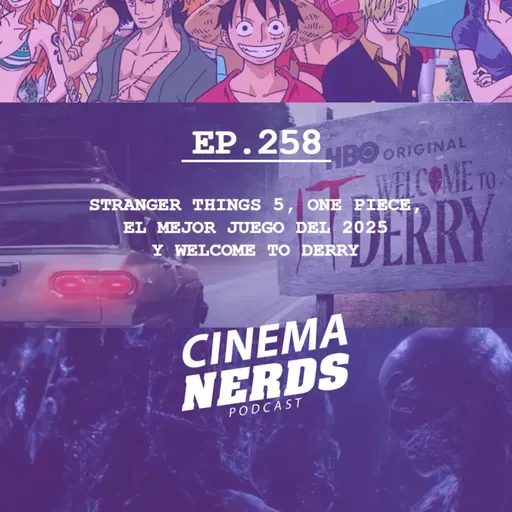 EP. 258 - STRANGER THINGS 5, ONE PIECE, EL MEJOR JUEGO DEL 2025 Y WELCOME TO DERRY