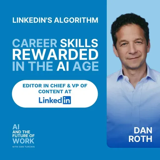 393: Dan Roth, Editor in Chief at LinkedIn, on Career Skills Rewarded in the AI Age