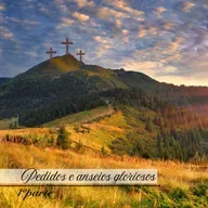 Pedidos e anseios gloriosos - Parte 4