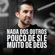 NADA DOS OUTROS, POUCO DE SI E MUITO DE DEUS