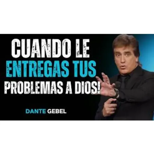 Cuando Entregas Tu Problema A DIOS, Todo Cambia! - Predicas de Dante Gebel