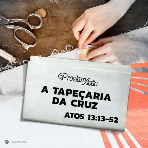 Paulo Araújo - A TAPEÇARIA DA CRUZ (Atos 13: 13 -  52)