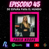 EPISODIO 45: PAULA KOOPS | De ESPAÑA al MUNDO! 
