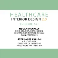 Episode 67,  Megan McNally, CHID, CID, IIDA, EDAC, NCIDQ, Director of Interior Design at RYAN Companies and Stephanie Fallon​​​​, M.S., CHID, IIDA, Director of Interiors at PhiloWilke Partnership.