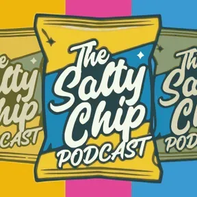 The Salty Chip Podcast
