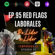 Ep.95 Red Flags laborales 🚩| bomberazos, burnout, toxicidad laboral