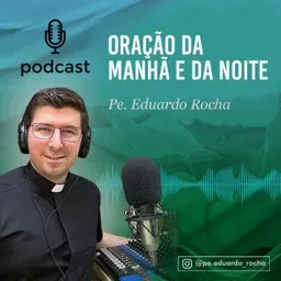 Oração da MANHÃ e da NOITE - Pe. Eduardo Rocha 
