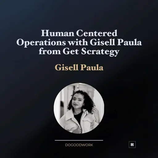 Human Centered Operations with Gisell Paula from Get Scrategy