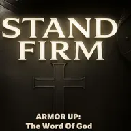 STAND FIRM: Armor Up - The Word of God
