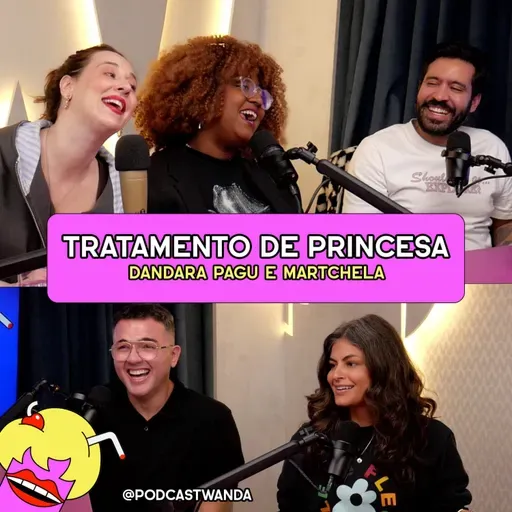TRATAMENTO DE PRINCESA com Dandara Pagu e Martchela - #660