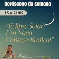 Horóscopo da Semana 15 a 21 de Setembro | Eclipse Solar em Virgem: O Novo Ciclo Começa