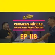 LVDR EP #116 CIVILIZACIONES MITICAS, LEGENDARIAS O HISTORICAS?