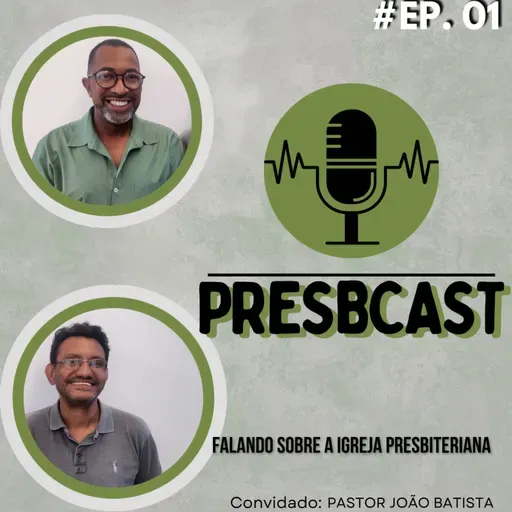 PRESBCAST #1 REVERENDO ELTON ROBERTO E JOÃO BATISTA