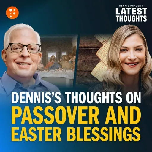 Dennis Prager's Thoughts on Passover and Easter Blessings