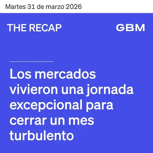 THE RECAP 31-03-26 | Los mercados vivieron una jornada excepcional para cerrar un mes turbulento.