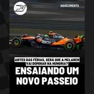 AQUECIMENTO: ANTES DAS FÉRIAS, SERÁ QUE A MCLAREN VAI DOMINAR NA HUNGRIA?
