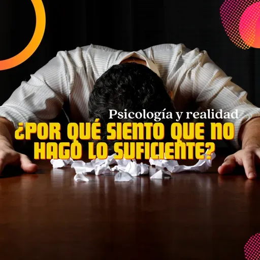 ¿Por qué siento que no hago lo suficiente?