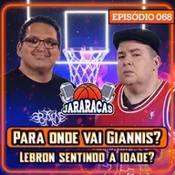 LEBRON SENTINDO A IDADE? PARA ONDE VAI GIANNIS? VOCÊ ACREDITA NOS CELTICS? | JARARACAS #68