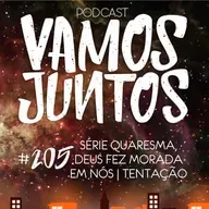 EP 205 - SÉRIE QUARESMA, DEUS FAZ MORADA EM NÓS - TENTAÇÃO
