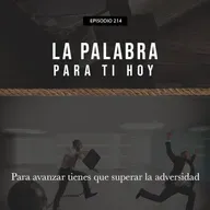 214: Para avanzar tienes que superar la adversidad