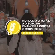 Mordomia Cristã e a Disciplina Financeira Contra o Consumismo