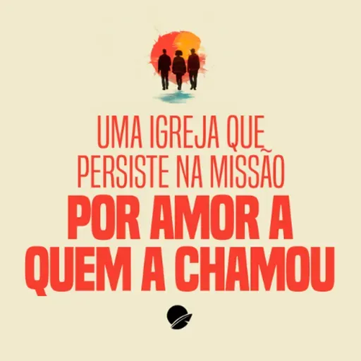 353. Uma igreja que persiste na missão por amor a quem a chamou - André Gava