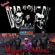 Episode 52: DeaD Don’t Die “Mayhem & Madness”
