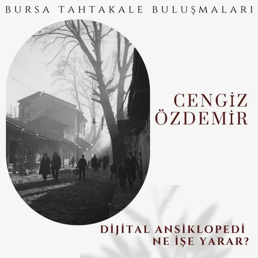 Bursa Tahtakale Buluşmaları - Cengiz Özdemir - Dijital Ansiklopedi Ne İşe Yarar?