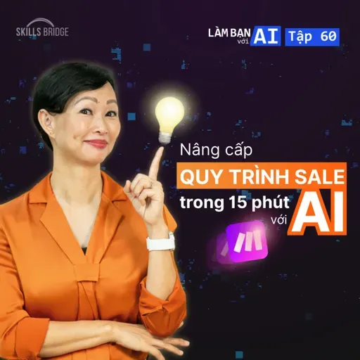 EP 60: Nâng Cấp Quy Trình Sales Với AI Trong 15 Phút | Chuyên đề Sales | Làm Bạn Với AI
