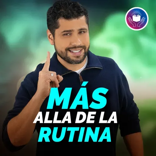 Mi Devocional Hoy: Más allá de la rutina #721