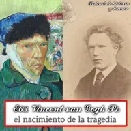 E63. La Vida de van Gogh: el nacimiento de la tragedia