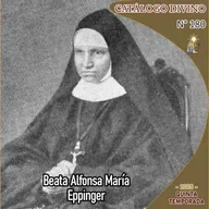 180| Beata Alfonsa María Eppinger – 9 de septiembre - Catálogo Divino - Quinta temporada (2025)