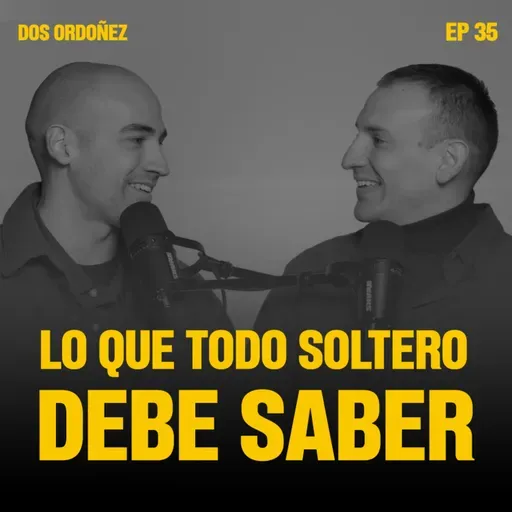 Lo que todo soltero debe saber | Dos Ordoñez #35
