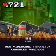 99Vidas 721 - Meu Videogame Favorito (Consoles Variados)