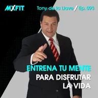 093 | Entrena tu mente para disfrutar la vida | Tony de la Llave