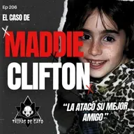 Ep 206 "El Desgarrador Caso de Maddie Clifton"