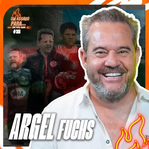 UM ASSADO PARA... ARGEL FUCHS | #360
