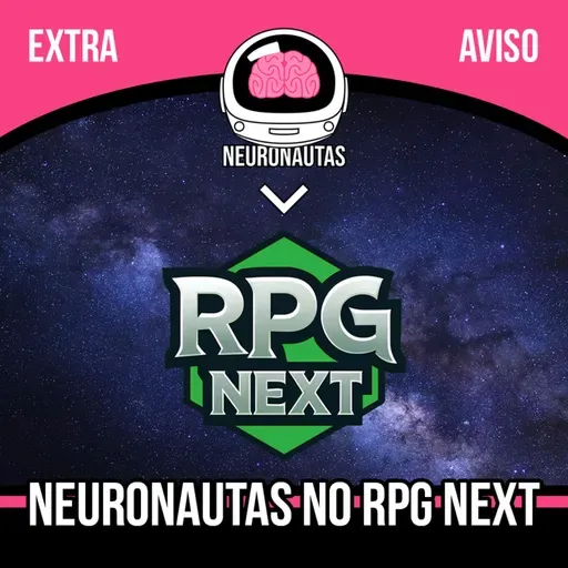 EXTRA - O Novo Neuronautas no RPG Next