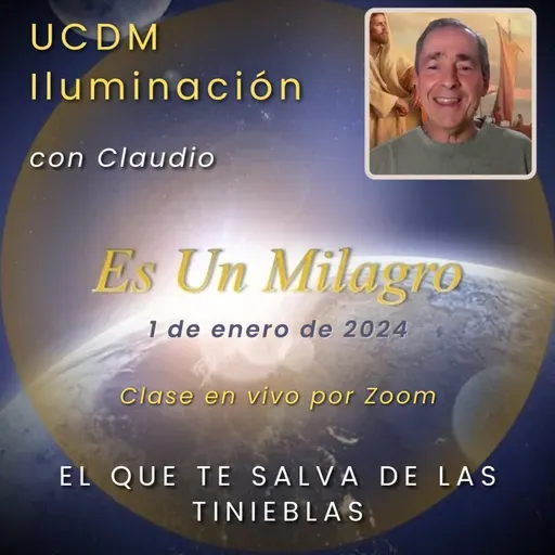UN CURSO DE MILAGROS - El que te salva de las tinieblas - Claudio - 1 ene 2024