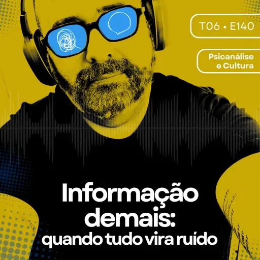 140 - Informação demais: quando tudo vira ruído