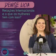 Relações Internacionais e o que as mulheres tem com isso? | PODNISTAS