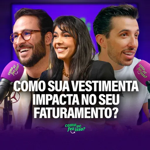 Como sua VESTIMENTA impacta no seu FATURAMENTO? | Clara do Vale e Gustavo Balbi #111