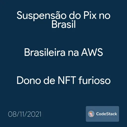 [CodeStack News] Suspensão do Pix no Brasil / Brasileira na AWS / Dono de NFT furioso