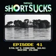 Short Suck #41: Stalin's Cannibal Gulag: Nazino Island